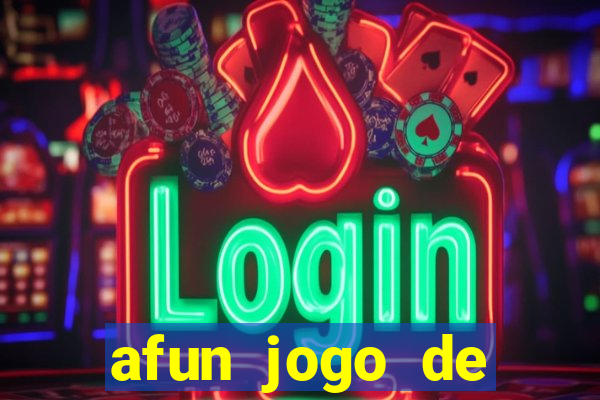 afun jogo de ganhar dinheiro