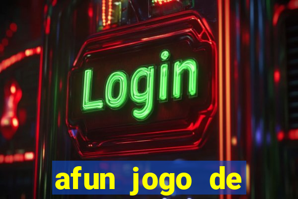 afun jogo de ganhar dinheiro