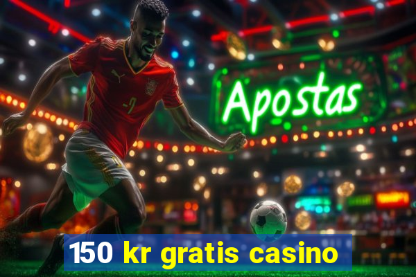 150 kr gratis casino