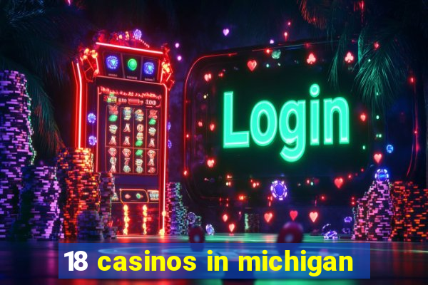 18 casinos in michigan