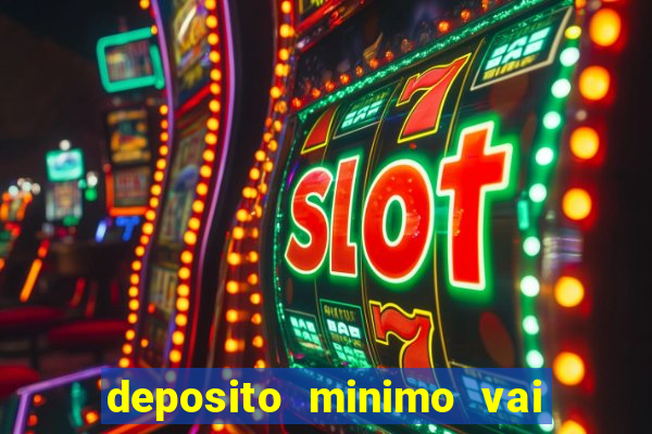 deposito minimo vai de bet