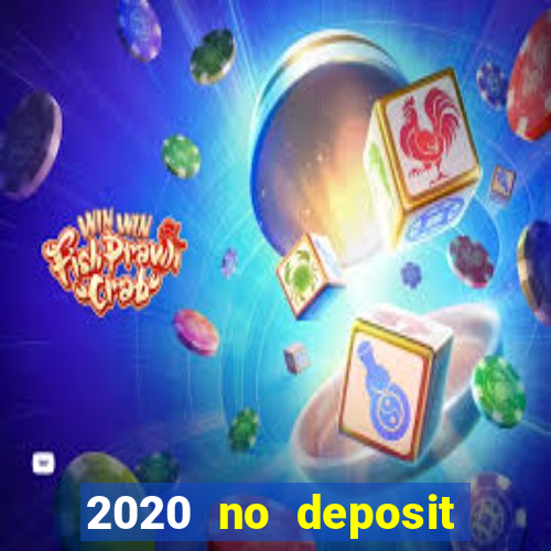 2020 no deposit casino bonus