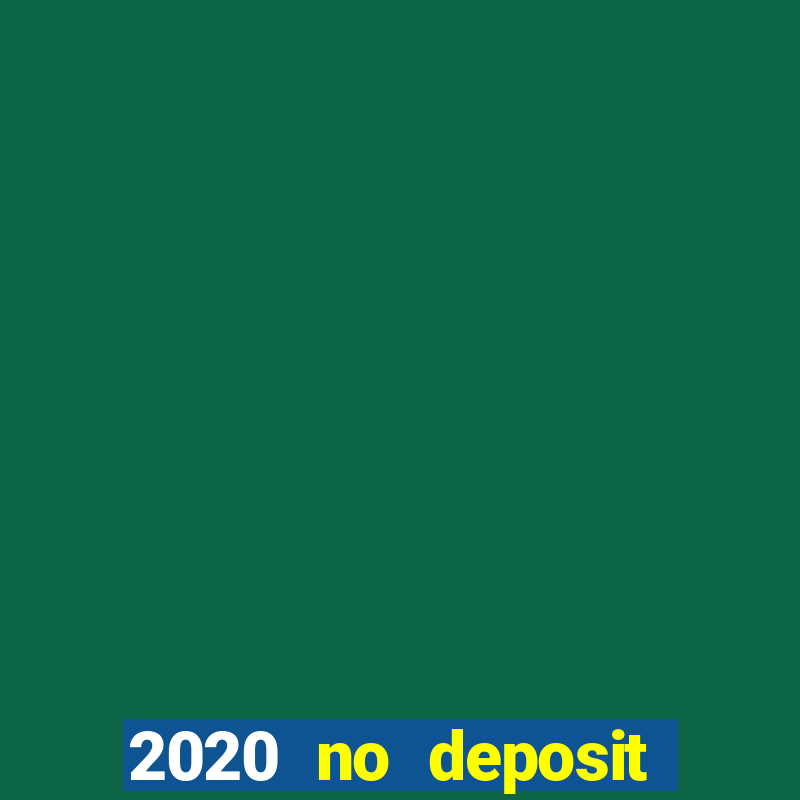 2020 no deposit casino bonus