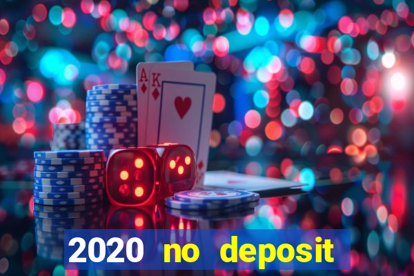 2020 no deposit casino bonus