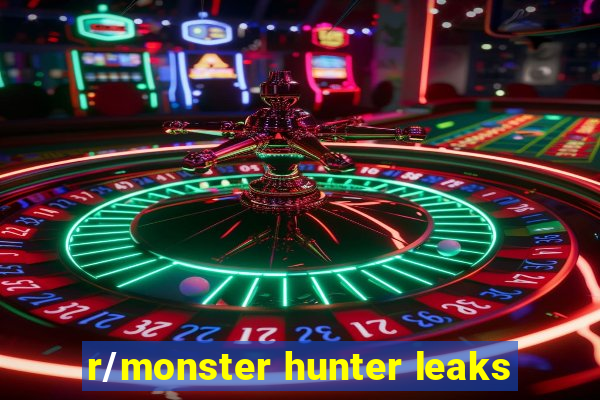 r/monster hunter leaks