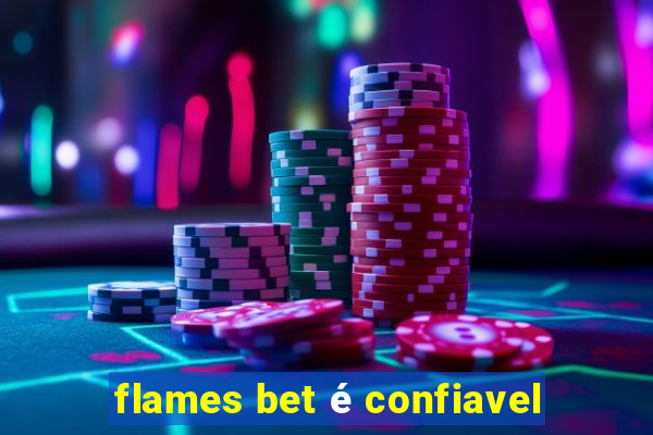 flames bet é confiavel