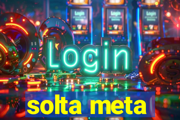 solta meta