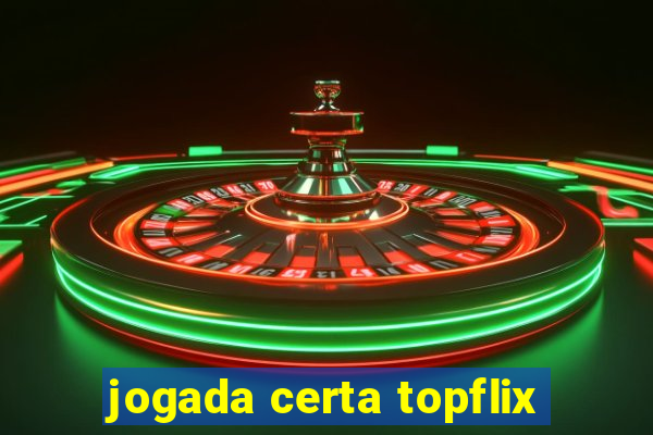 jogada certa topflix