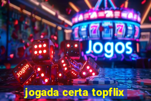 jogada certa topflix