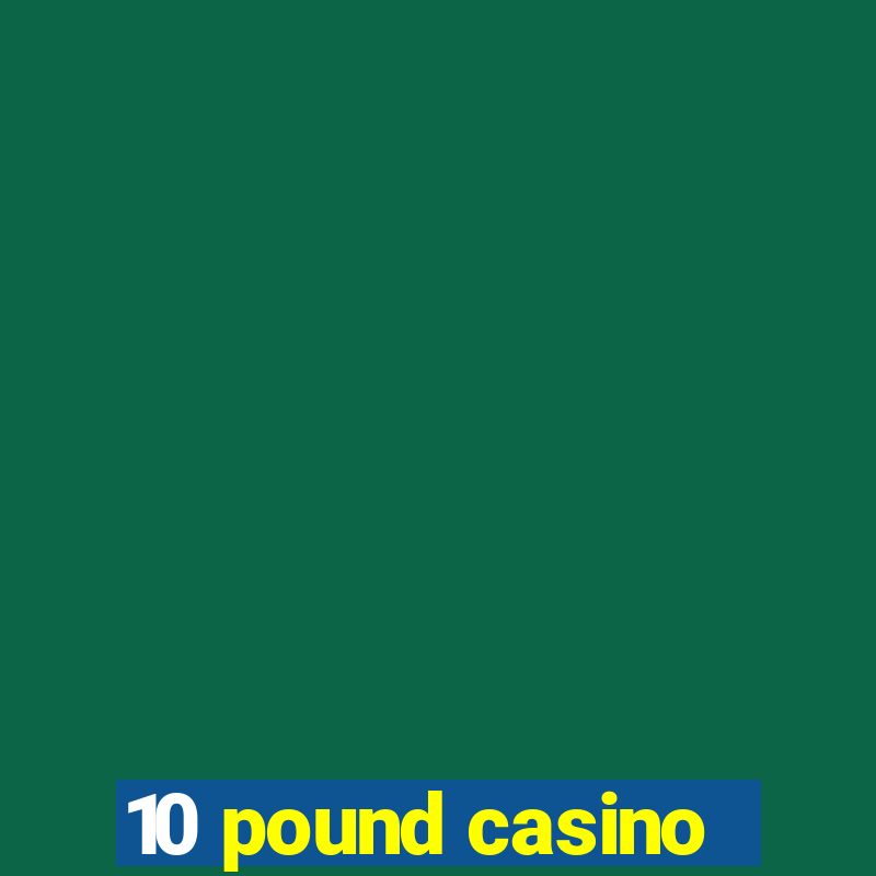 10 pound casino