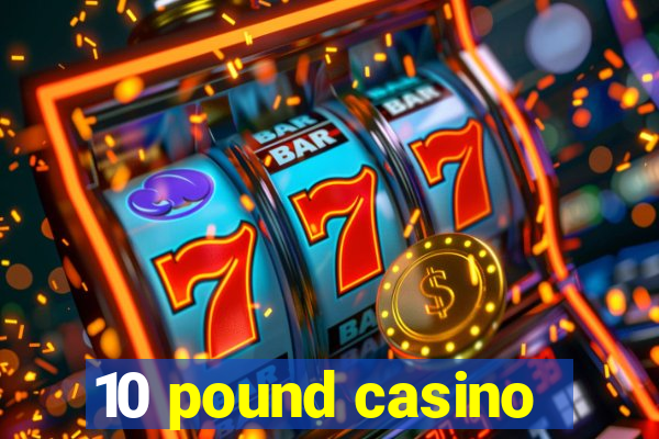 10 pound casino