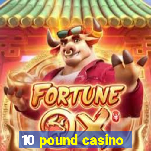 10 pound casino