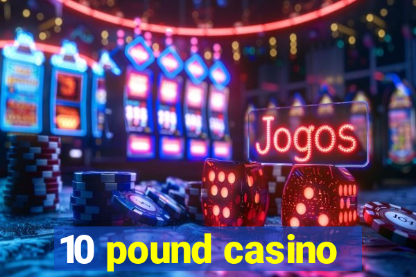 10 pound casino