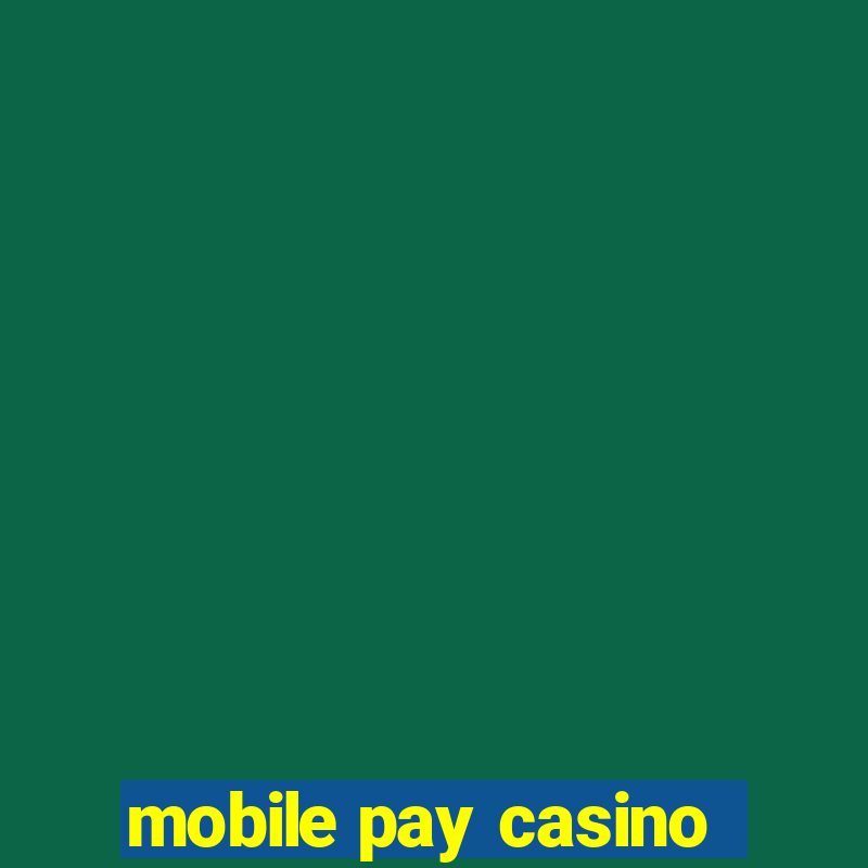 mobile pay casino