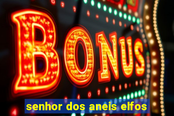 senhor dos aneis elfos