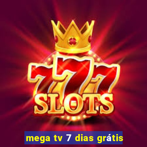 mega tv 7 dias grátis