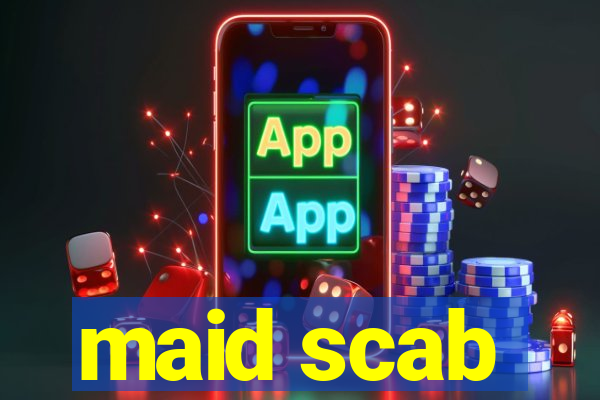 maid scab