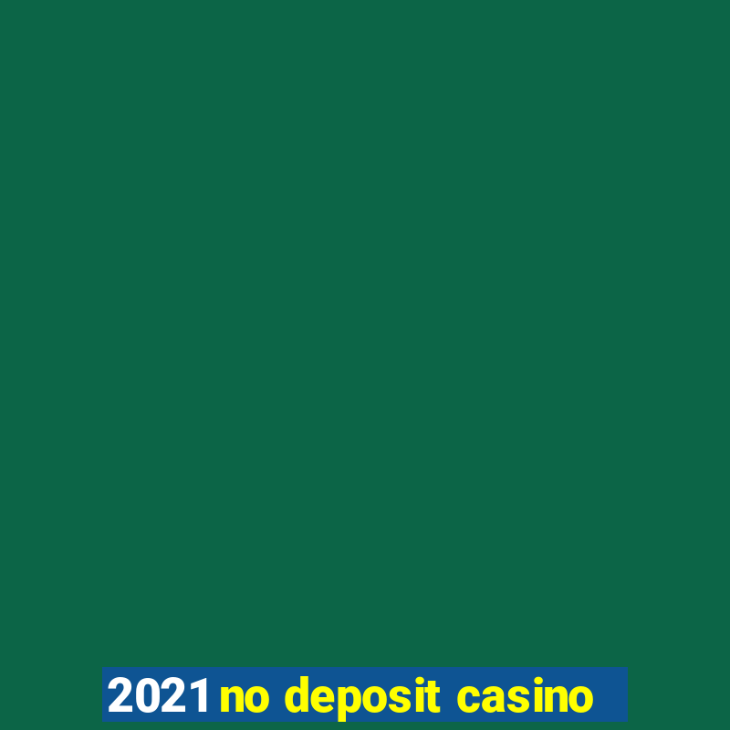 2021 no deposit casino