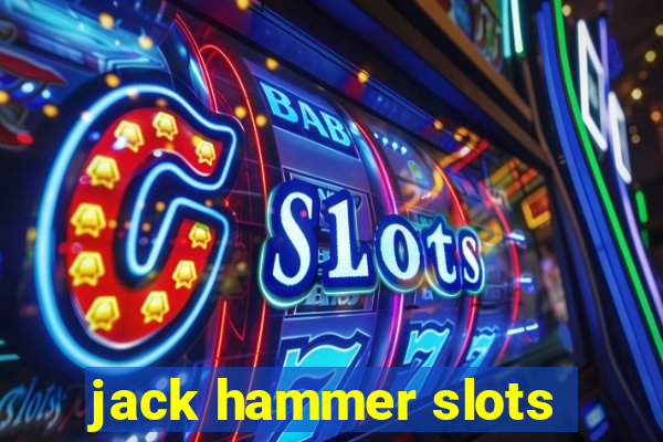 jack hammer slots