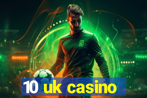 10 uk casino