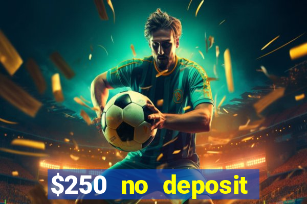 $250 no deposit bonus casino