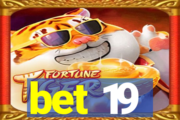 bet 19