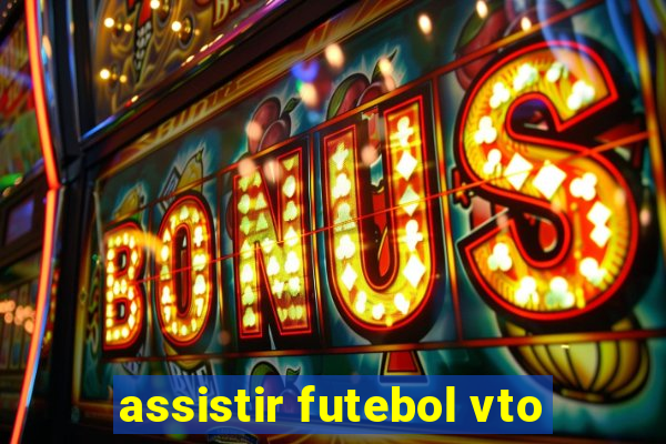 assistir futebol vto