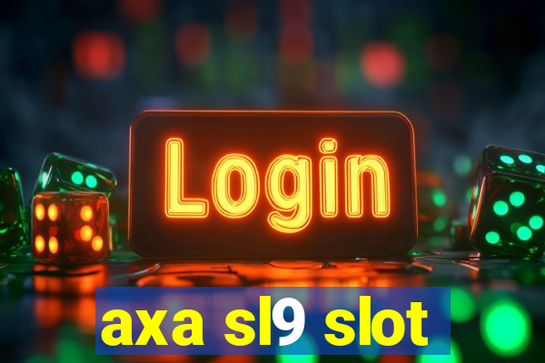 axa sl9 slot