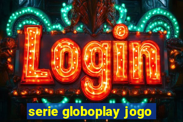 serie globoplay jogo