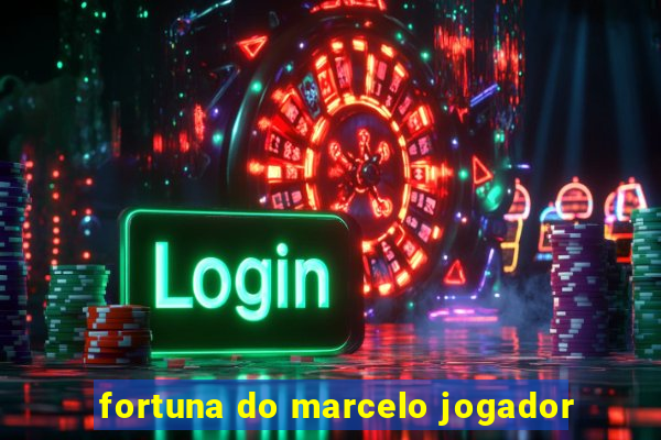 fortuna do marcelo jogador