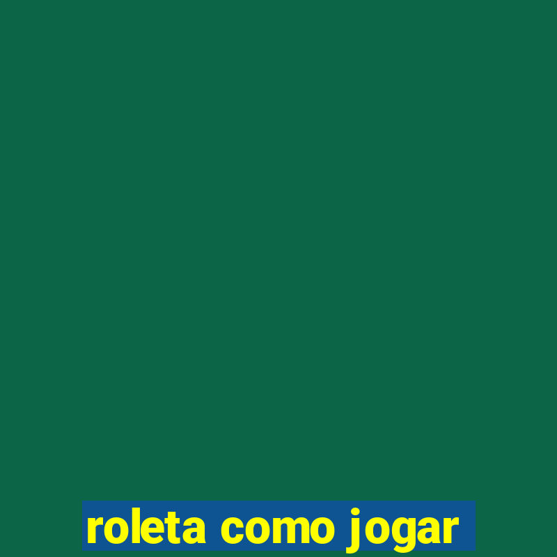 roleta como jogar