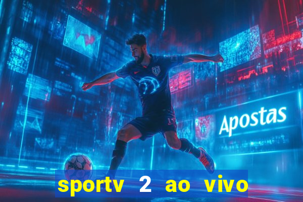 sportv 2 ao vivo futebol play hd