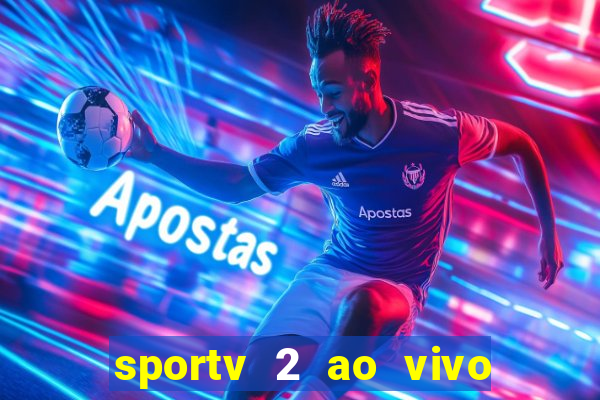 sportv 2 ao vivo futebol play hd