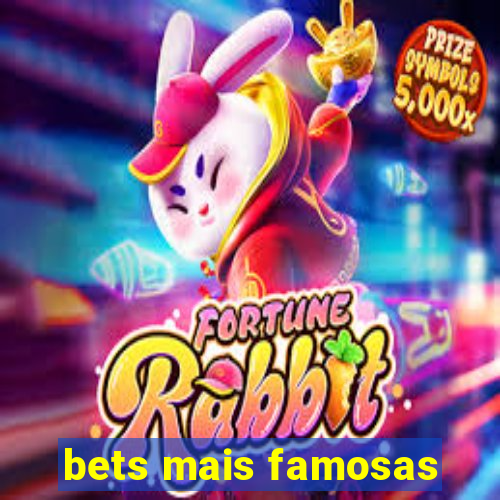 bets mais famosas