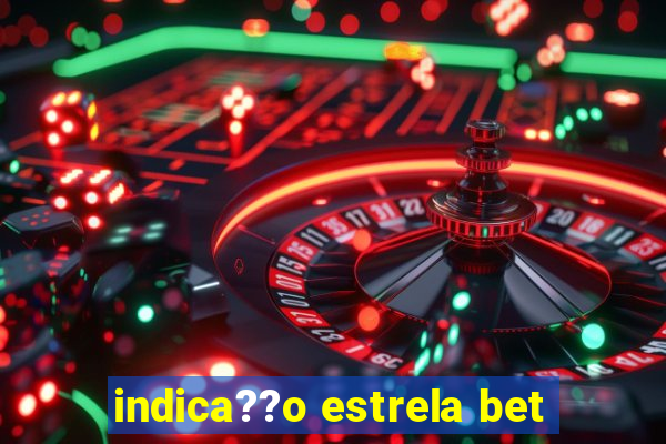 indica??o estrela bet