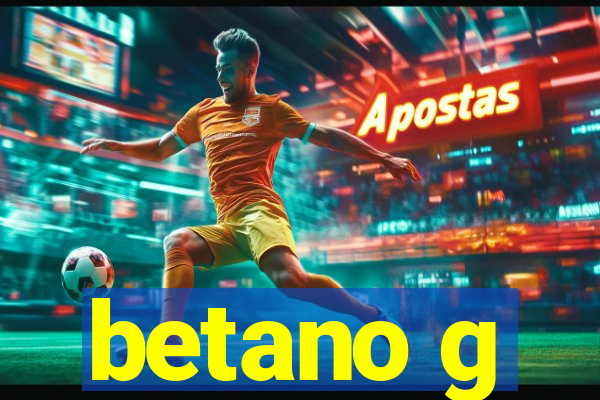 betano g