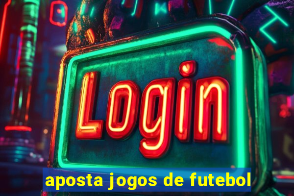 aposta jogos de futebol