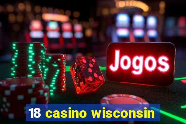 18 casino wisconsin