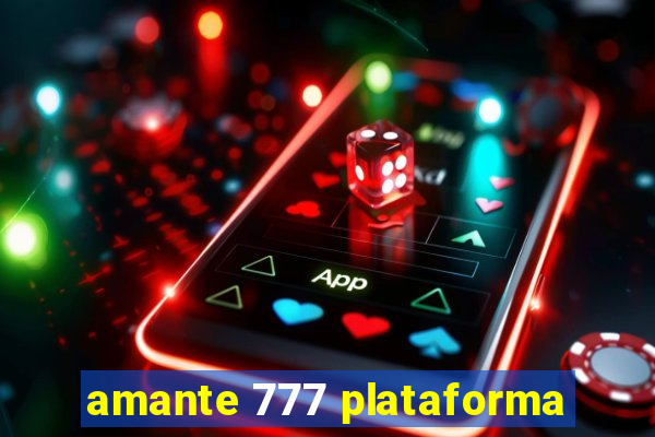 amante 777 plataforma