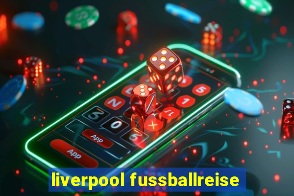 liverpool fussballreise