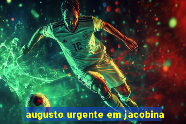 augusto urgente em jacobina