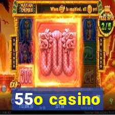 55o casino