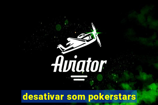 desativar som pokerstars