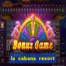 la cabana resort and casino aruba