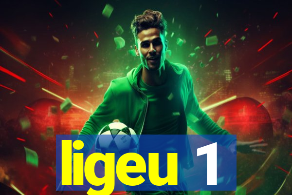 ligeu 1