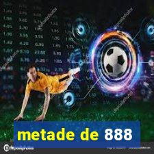 metade de 888