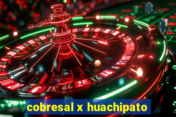 cobresal x huachipato