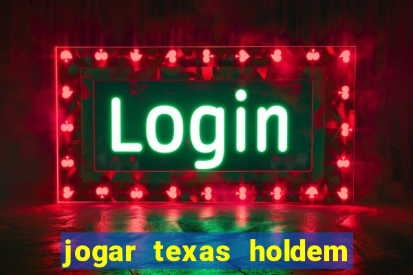 jogar texas holdem online gratis