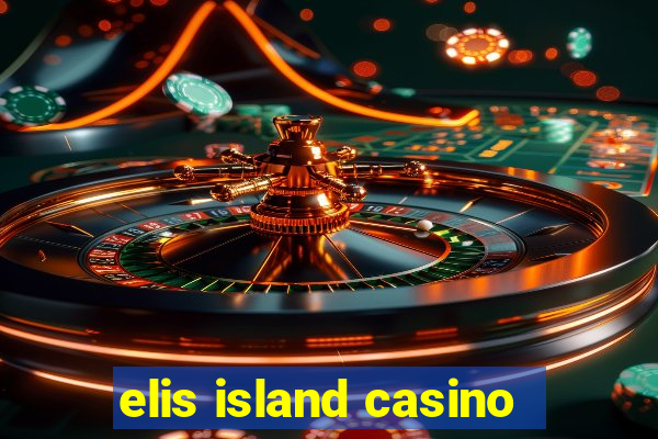 elis island casino