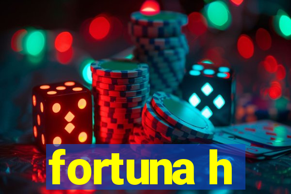 fortuna h